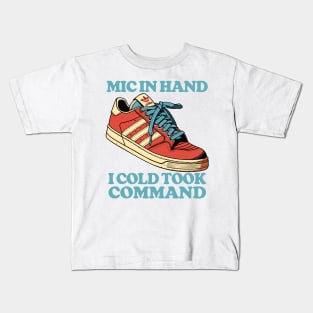 Mic in hand, I cold took Command Kids T-Shirt